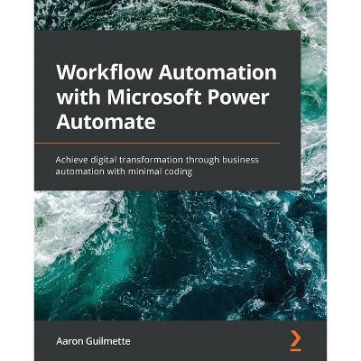 Workflow Automation with Microsoft Power Automate - by  Aaron Guilmette (Paperback)