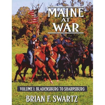 Maine at War Volume I - by  Brian F Swartz (Paperback)