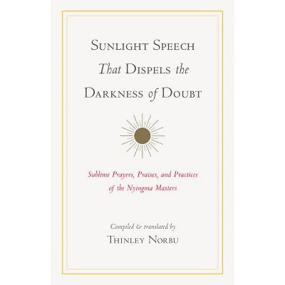 Sunlight Speech That Dispels the Darkness of Doubt - by  Longchenpa & Jigme Lingpa & Jamgon Mipham & Bdud-'Joms (Paperback)