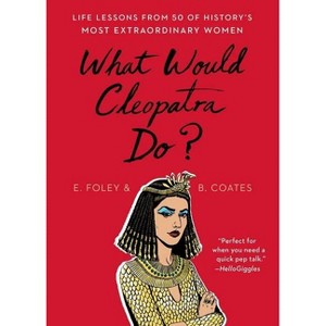 What Would Cleopatra Do? - by Elizabeth Foley & Beth Coates (Paperback) - 1 of 1