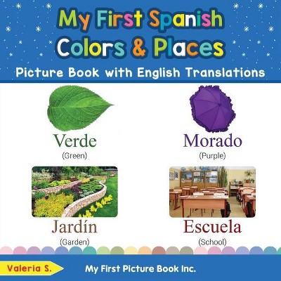 My First Spanish Colors & Places Picture Book with English Translations - (Teach & Learn Basic Spanish Words for Children) by  Valeria S (Paperback)