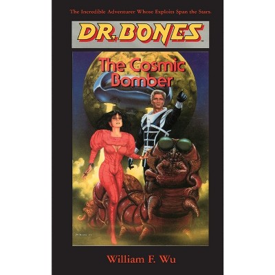 Dr. Bones, The Cosmic Bomber - by  William F Wu (Paperback)
