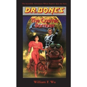 Dr. Bones, The Cosmic Bomber - by  William F Wu (Paperback) - 1 of 1