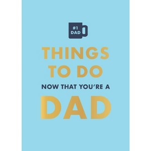 Things to Do Now That You're a Dad - by  David Baird (Hardcover) - 1 of 1
