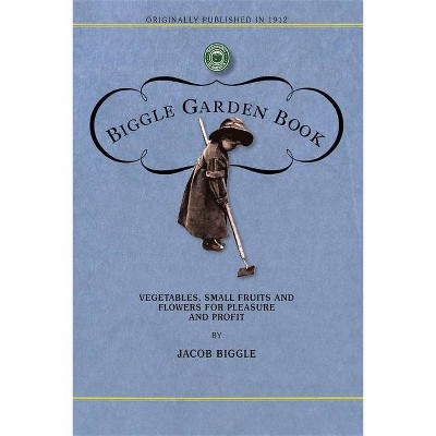 Biggle Garden Book - (Gardening in America) by  Jacob Biggle (Paperback)