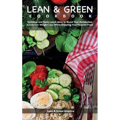 Lean and Green COOKBOOK - by  Lean and Green America (Hardcover)