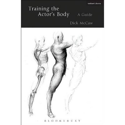 Training the Actor's Body - by  Dick McCaw (Hardcover)