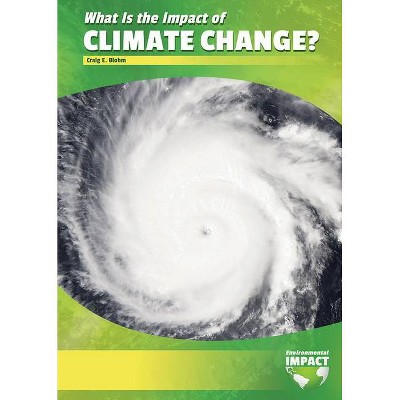 What Is the Impact of Climate Change? - (Environmental Impact) by  Craig E Blohm (Hardcover)