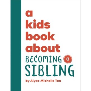 A Kids Book about Becoming a Sibling - by  Alysa Michelle Tan (Hardcover) - 1 of 1