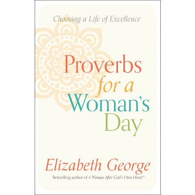 Proverbs for a Woman's Day - by  Elizabeth George (Paperback)