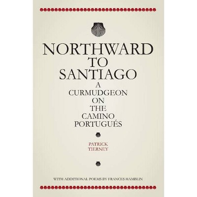 Northward To Santiago - by  Patrick Tierney (Paperback)