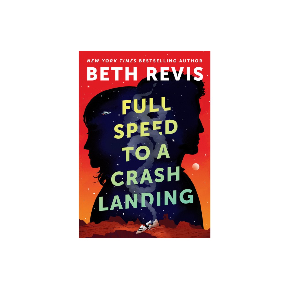 Full Speed to a Crash Landing - (Chaotic Orbits) by Beth Revis (Hardcover)