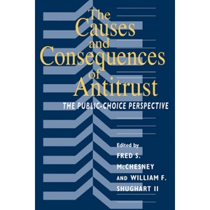 The Causes and Consequences of Antitrust - by  Fred S McChesney & William F Shughart II (Paperback) - 1 of 1