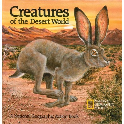 Creatures of the Desert World - (National Geographic Action Book) by  National Geographic Society (Hardcover)