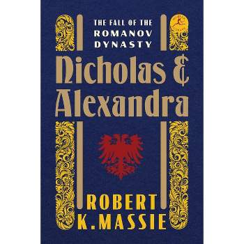 Nicholas and Alexandra - by  Robert K Massie (Hardcover)