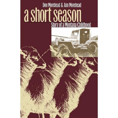 A Short Season - by  Donald M Morehead & Ann Morehead (Paperback)