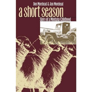 A Short Season - by  Donald M Morehead & Ann Morehead (Paperback) - 1 of 1