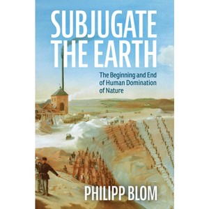 Subjugate the Earth - by  Philipp Blom (Hardcover) - 1 of 1