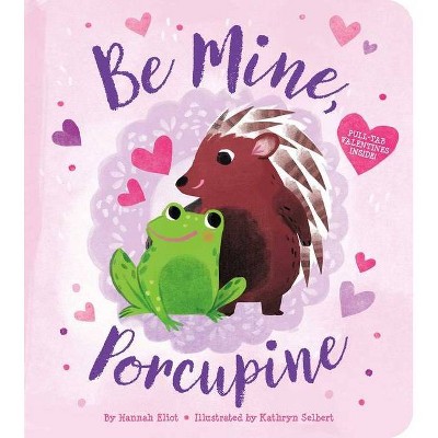 Be Mine, Porcupine - by  Hannah Eliot (Board Book)