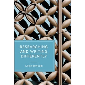 Researching and Writing Differently - by  Ilaria Boncori (Paperback) - 1 of 1