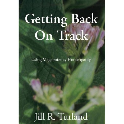 Getting Back On Track - by  Jill R Turland (Hardcover)