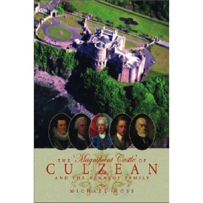 The 'Magnificent Castle' of Culzean and the Kennedy Family - by  Michael Moss (Paperback)