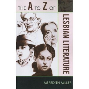 The A to Z of Lesbian Literature - (A to Z Guides) by  Meredith Miller (Paperback) - 1 of 1