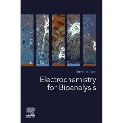 Electrochemistry for Bioanalysis - by  Bhavik A Patel (Paperback)