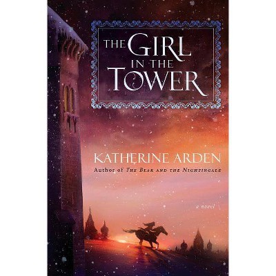  The Girl in the Tower - (Winternight Trilogy) by  Katherine Arden (Hardcover) 