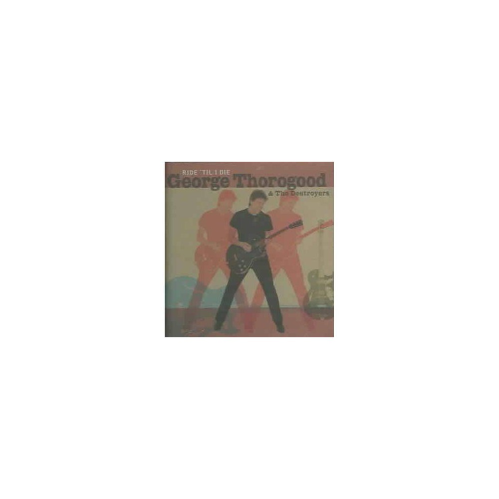 UPC 826992000725 product image for George Thorogood - Ride Til i Die (CD) | upcitemdb.com
