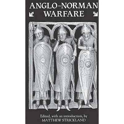 Anglo-Norman Warfare - by  Matthew Strickland (Paperback)