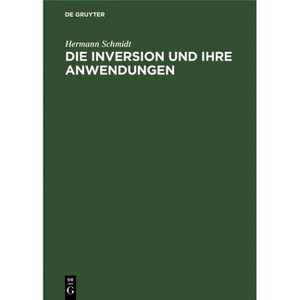 Die Inversion und ihre Anwendungen - by  Hermann Schmidt (Hardcover) - 1 of 1