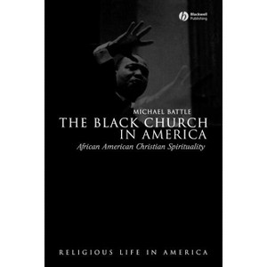 The Black Church in America - (Religious Life in America) by  Michael Battle (Paperback) - 1 of 1
