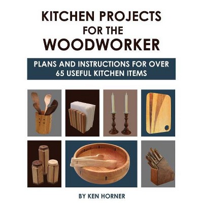 Kitchen Projects for the Woodworker - by  Ken Horner (Paperback)