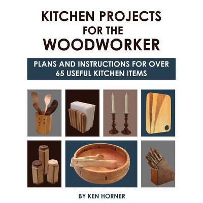 Kitchen Projects for the Woodworker - by  Ken Horner (Paperback)