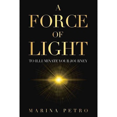 A Force of Light - by  Marina Petro (Paperback)