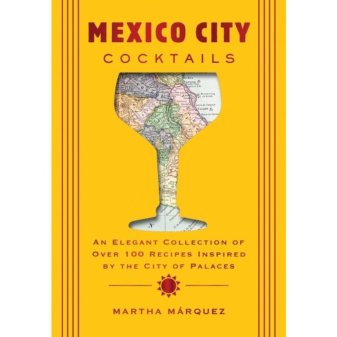 Mexico City Cocktails - by Rosa Martha Márquez Oropeza (Hardcover)