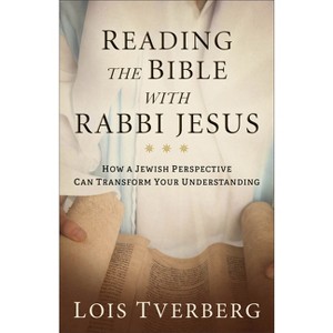 Reading the Bible with Rabbi Jesus - by  Lois Tverberg (Paperback) - 1 of 1