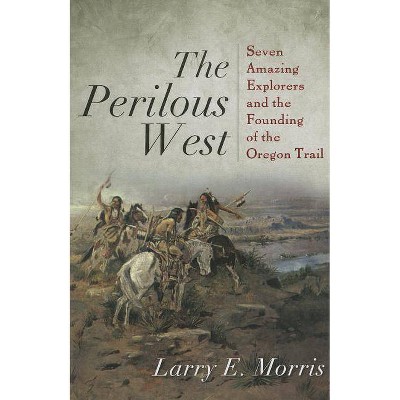 The Perilous West - by  Larry E Morris (Paperback)