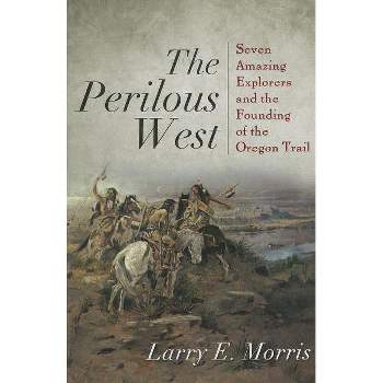 The Perilous West - by  Larry E Morris (Paperback)