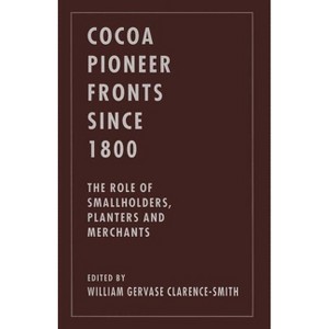 Cocoa Pioneer Fronts Since 1800 - by  William Gervase Clarence-Smith (Paperback) - 1 of 1