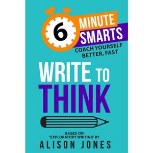 Write to Think - (6-Minute Smarts) by  Alison Jones (Paperback) - 1 of 1