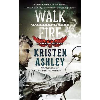 Walk Through Fire - (Chaos) by  Kristen Ashley (Paperback)