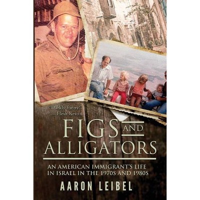 Figs and Alligators - by  Aaron Leibel (Paperback)