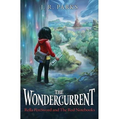 The Wondercurrent - (Rella Pensword and the Red Notebooks) by  J R Parks (Paperback)