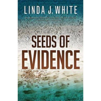 Seeds of Evidence - by  Linda J White (Paperback)