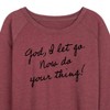 Women's - Instant Message - God, I Let Go. Now Do Your Thing Lightweight French Terry Wide Neck Long Sleeve Graphic Shirt - 2 of 4