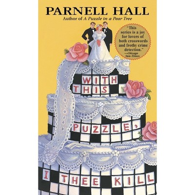 With This Puzzle, I Thee Kill - (Puzzle Lady Mysteries) by  Parnell Hall (Paperback)