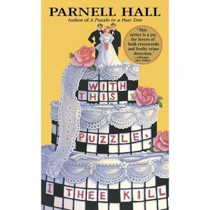 With This Puzzle, I Thee Kill - (Puzzle Lady Mysteries) by  Parnell Hall (Paperback) - 1 of 1