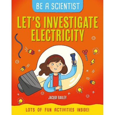 Let's Investigate Electricity - (Be a Scientist) by  Jacqui Bailey (Paperback)